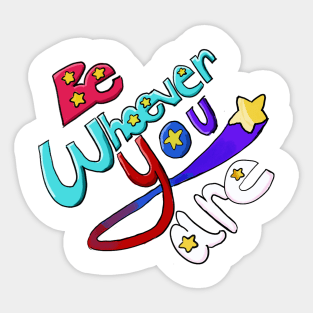 Be Whoever You Are Sticker